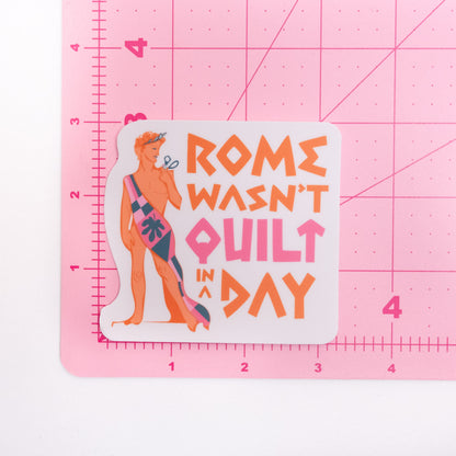 Rome Wasn't Quilt in a Day ✿ Sticker ✿ LQC Exclusive