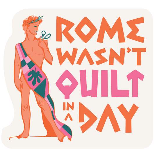 Rome Wasn't Quilt in a Day ✿ Sticker ✿ LQC Exclusive