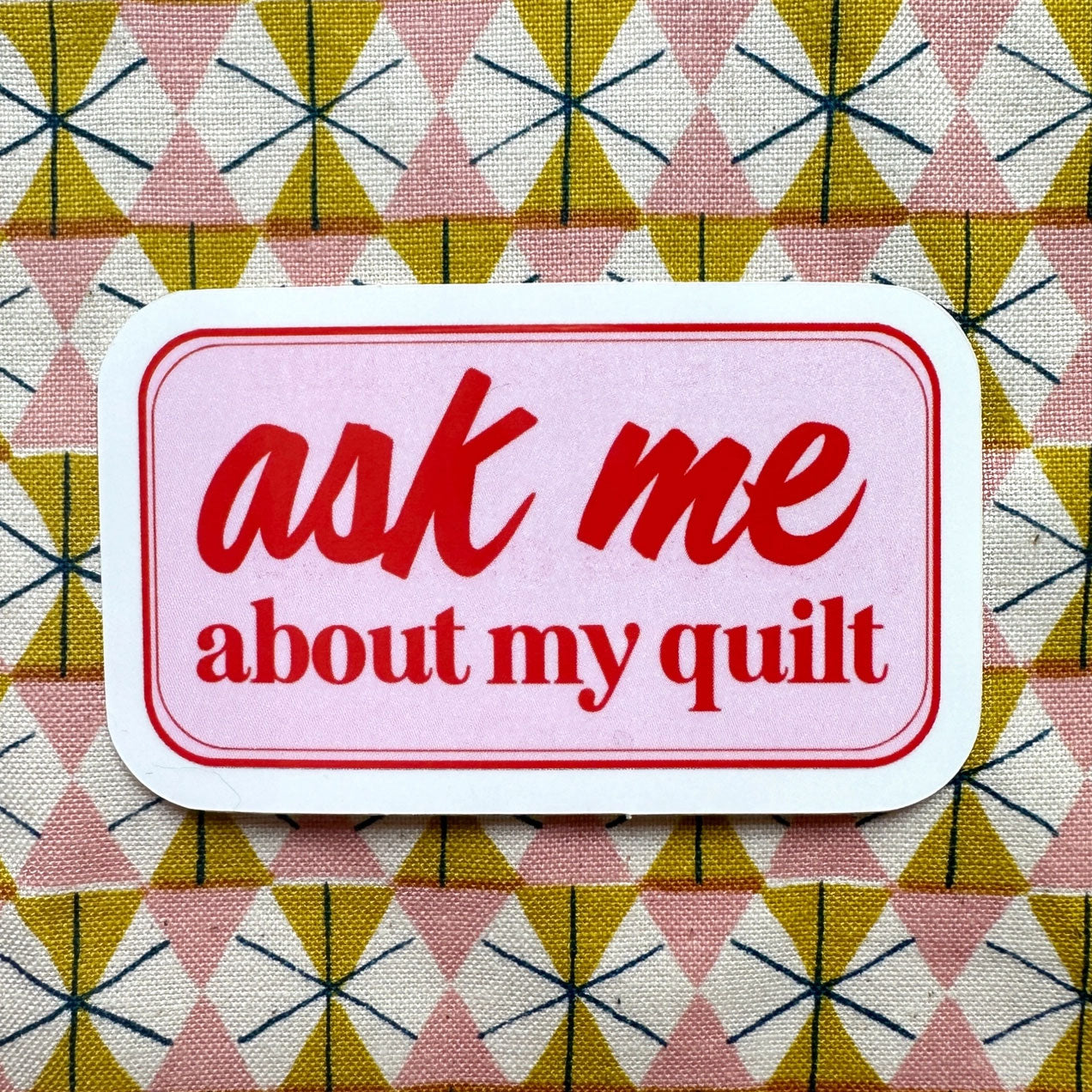 Ask Me About My Quilt ✿ Sticker ✿ Whipstitch Handmade